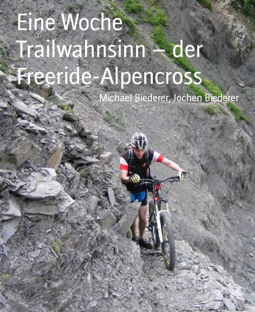 Produktbild: Eine Woche Trailwahnsinn - der Freeride-Alpencross | Michael Biederer, Jochen Biederer