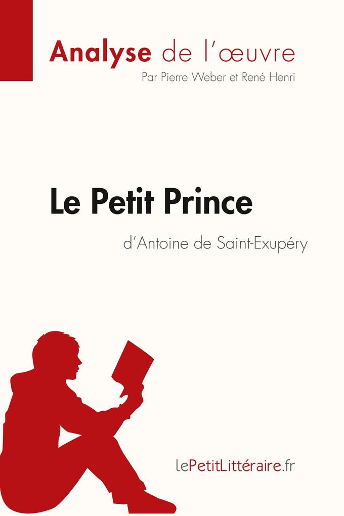 Produktbild: Le Petit Prince d'Antoine de Saint-Exupéry (Analyse de l'oeuvre) | Pierre Weber, Lepetitlitteraire, René Henri