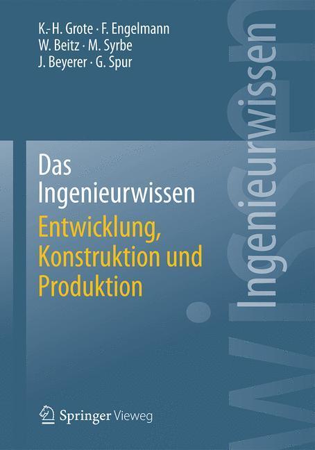 Weitere Ansicht: Das Ingenieurwissen: Entwicklung, Konstruktion und Produktion | Karl-Heinrich Grote, Frank Engelmann, Wolfgang Beitz, Günter Spur, Max Syrbe