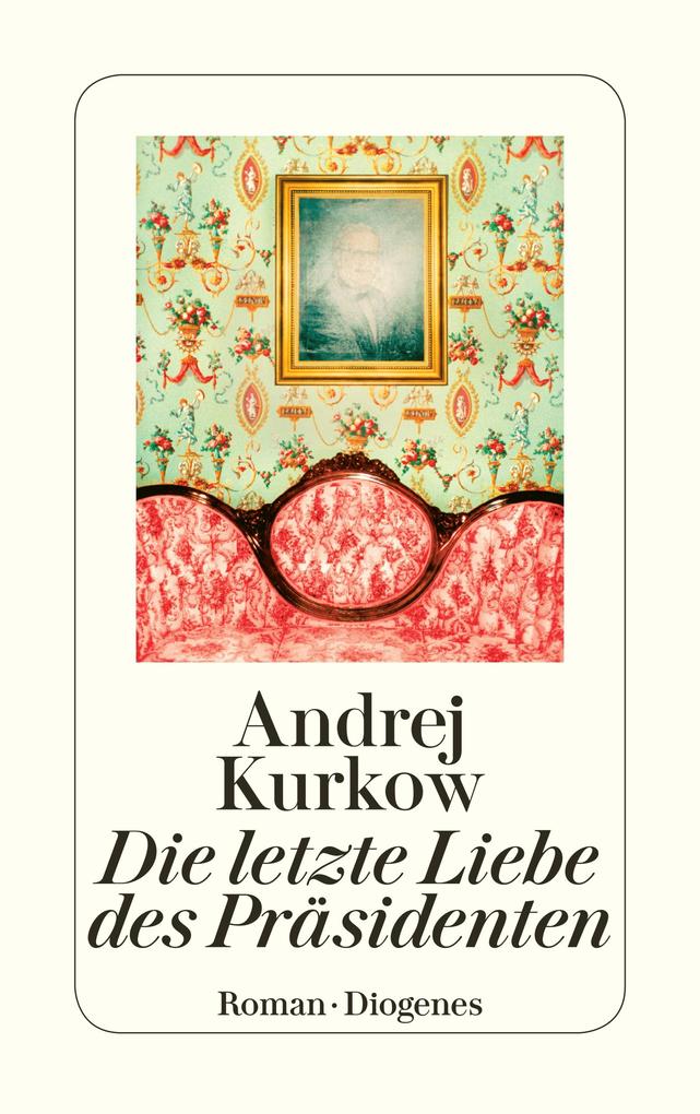 Produktbild: Die letzte Liebe des Präsidenten | Andrej Kurkow