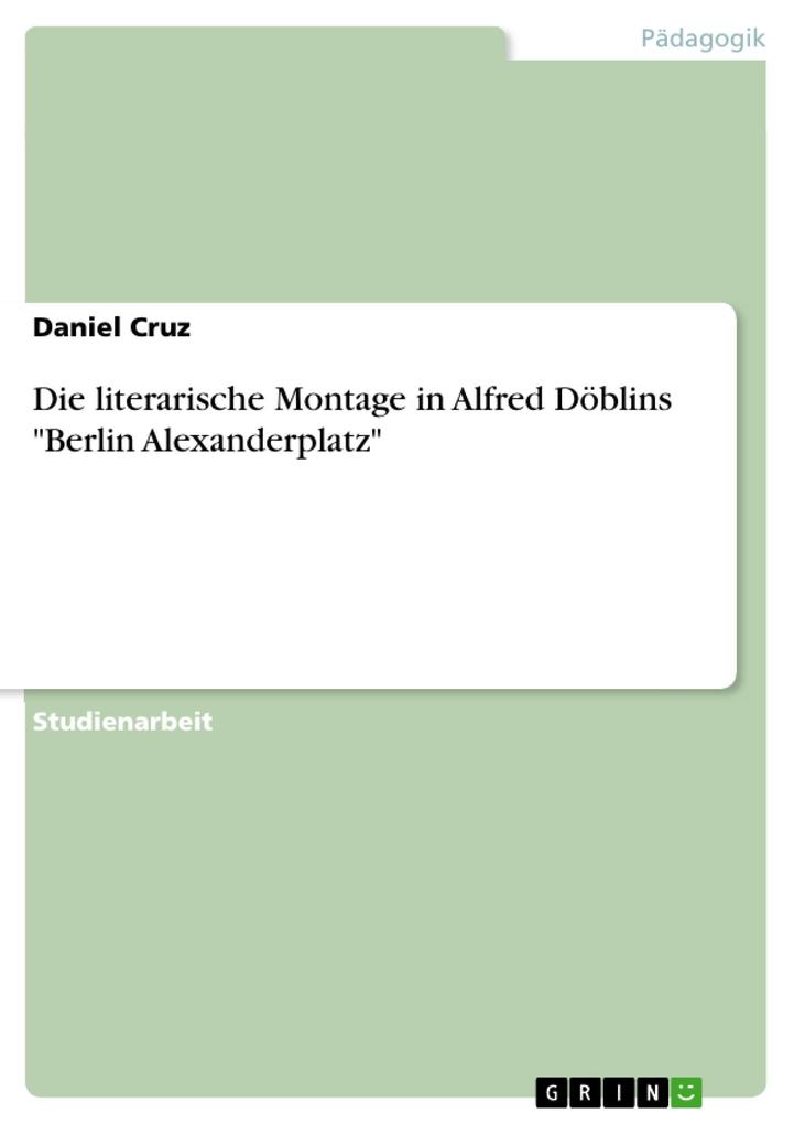 Produktbild: Die literarische Montage in Alfred Döblins "Berlin Alexanderplatz" | Daniel Cruz