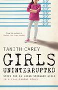 Girls Uninterrupted: Steps for Building Stronger Girls in a Challenging World