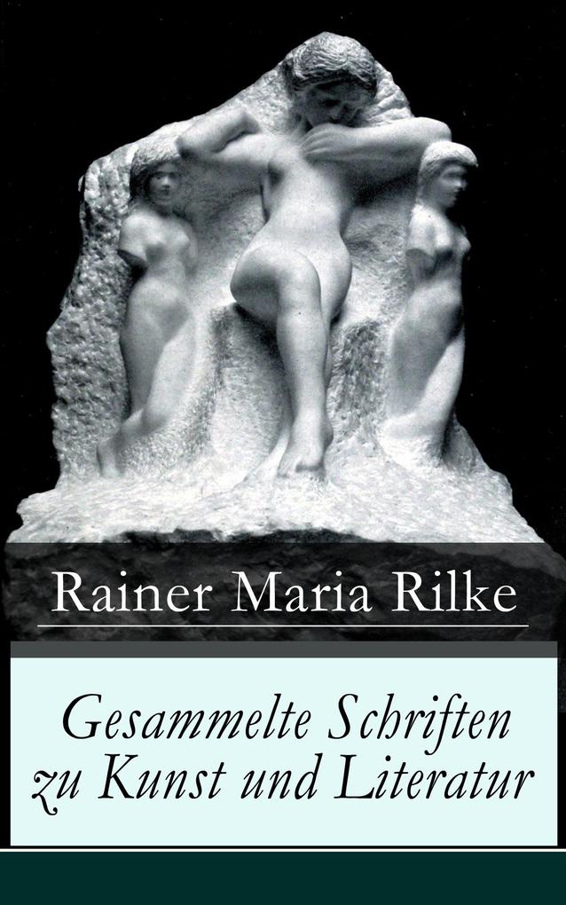 Produktbild: Gesammelte Schriften zu Kunst und Literatur | Rainer Maria Rilke