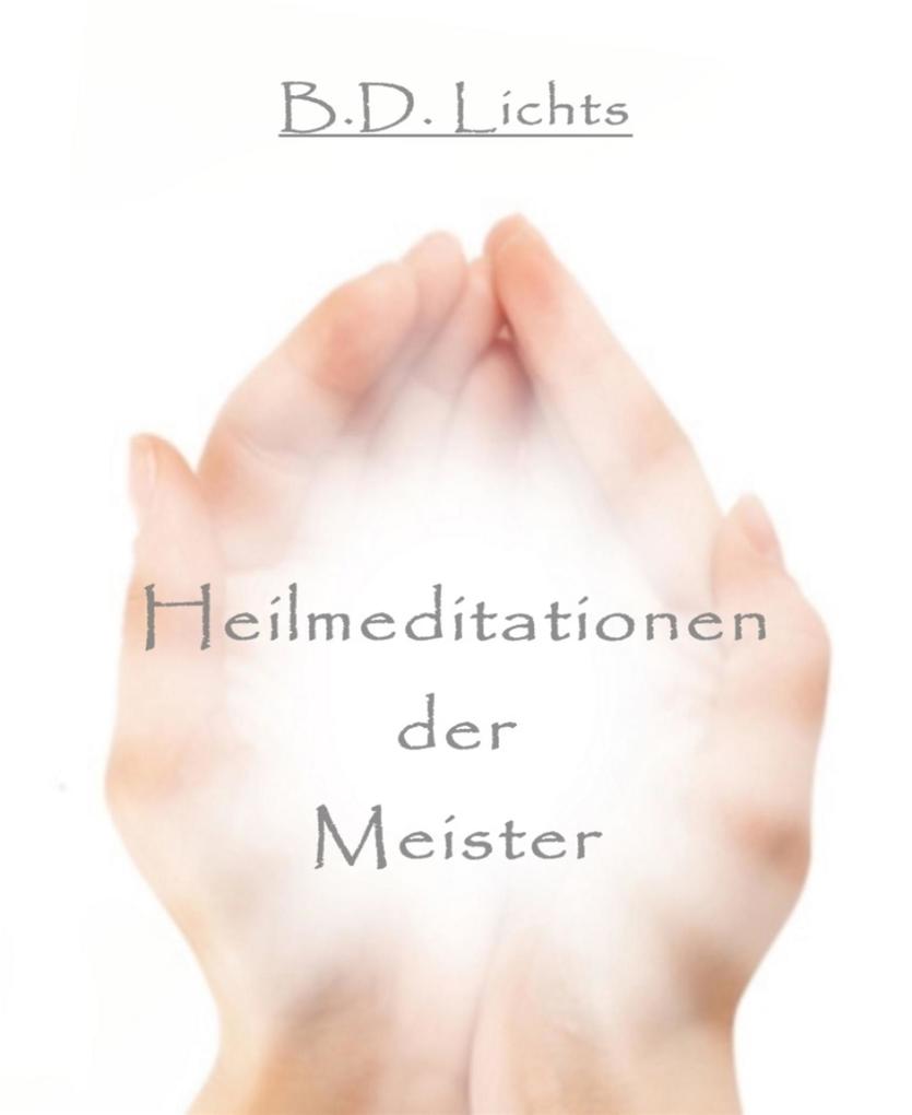 Produktbild: Heilmeditationen der Meister | B. D. Lichts