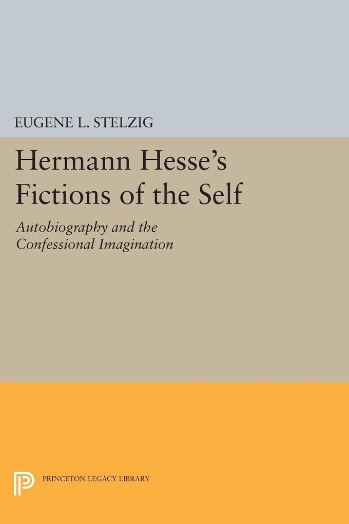 Produktbild: Hermann Hesse's Fictions of the Self | Eugene L. Stelzig