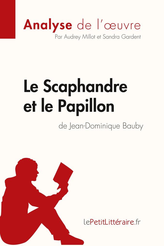Produktbild: Le Scaphandre et le Papillon de Jean-Dominique Bauby (Analyse de l'oeuvre) | Audrey Millot, Sandra Gardent, lePetitLitteraire
