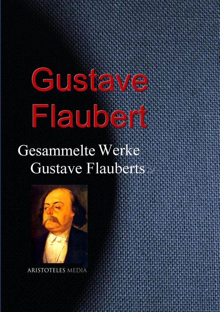 Produktbild: Gesammelte Werke Gustave Flauberts | Gustave Flaubert