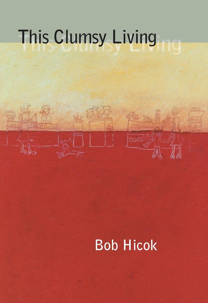 Produktbild: This Clumsy Living | Bob Hicok