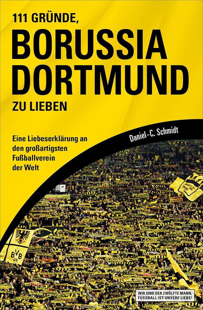 Produktbild: 111 Gründe, Borussia Dortmund zu lieben | Daniel-C. Schmidt