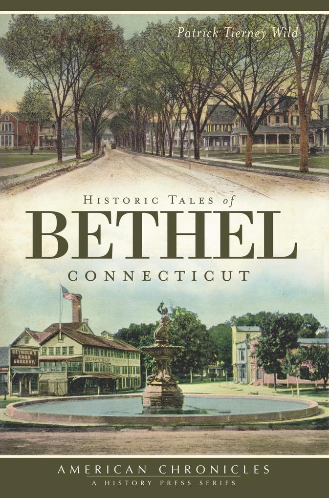 Produktbild: Historic Tales of Bethel, Connecticut | Patrick Tierney Wild