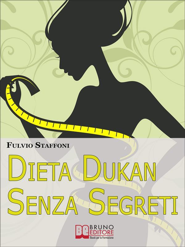 Produktbild: Dieta Dukan Senza Segreti. Dai Problemi alla Motivazione: come Affrontare la Dieta Sentendoti Appagato a Tavola in 7 Giorni. (Libri Dieta - Ebook Italiano Diete - Anteprima Gratis) | Fulvio Staffoni
