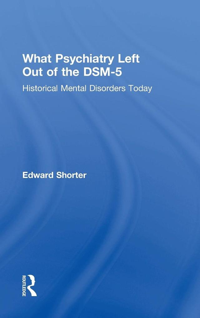 Produktbild: What Psychiatry Left Out of the DSM-5 | Edward Shorter