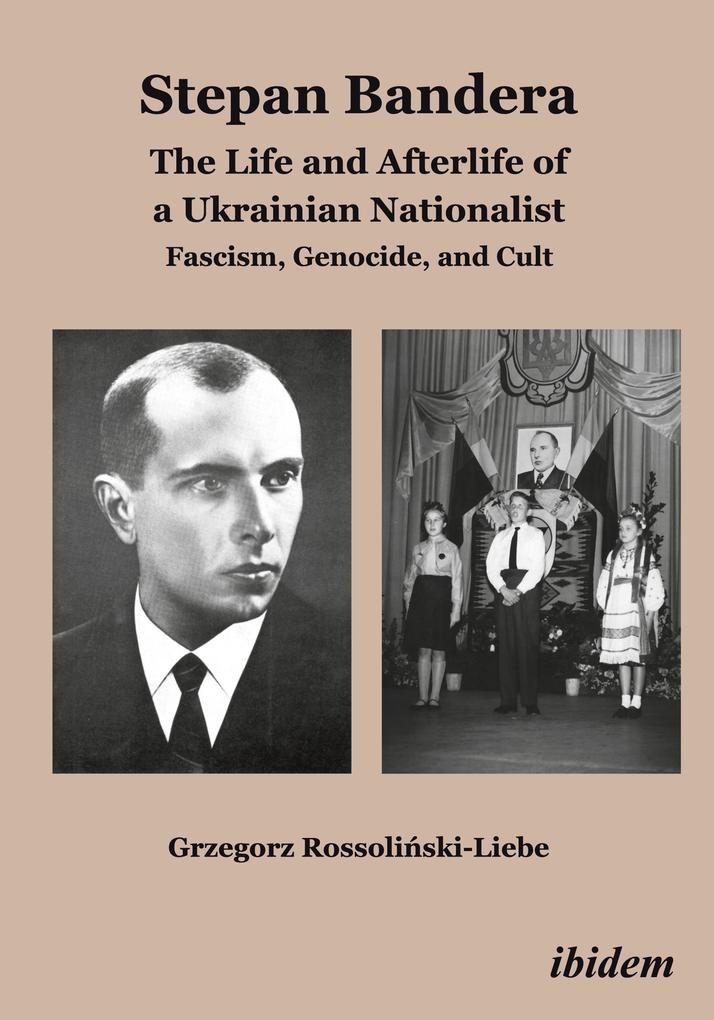 Produktbild: Stepan Bandera: The Life and Afterlife of a Ukrainian Nationalist | Grzegorz Rossolinski-Liebe