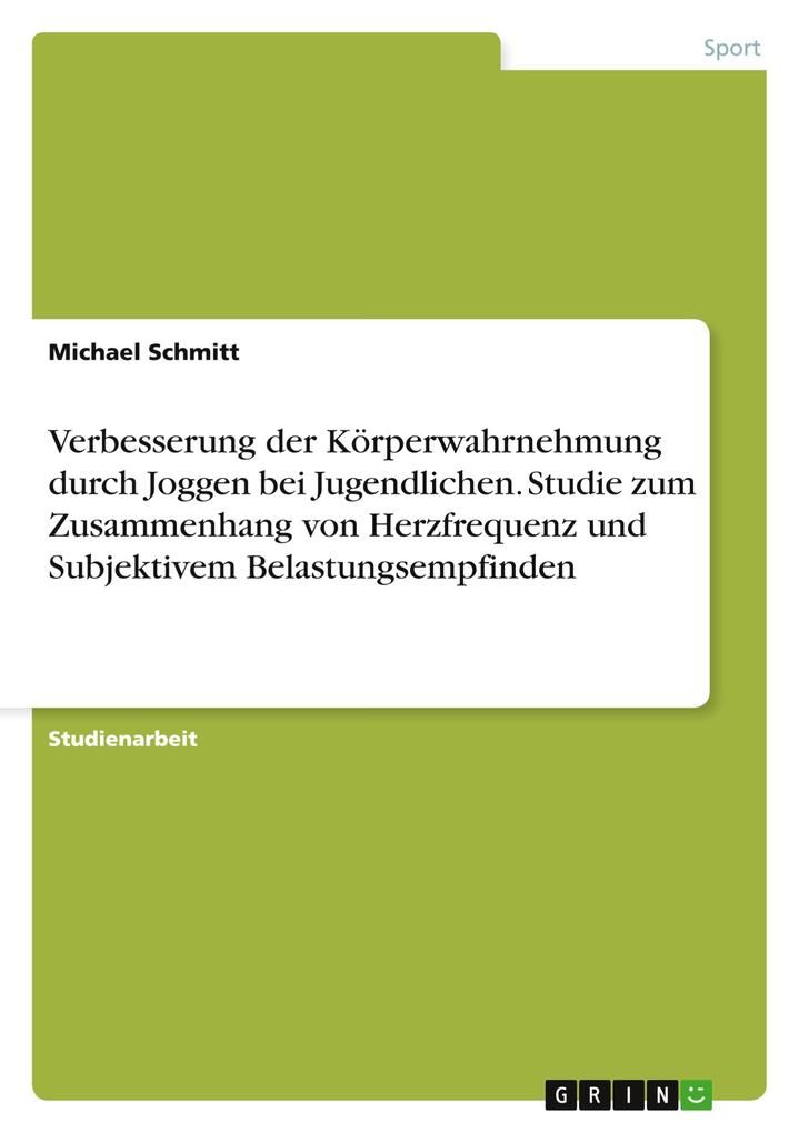Produktbild: Verbesserung der Körperwahrnehmung durch Joggen bei Jugendlichen. Studie zum Zusammenhang von Herzfrequenz und Subjektivem Belastungsempfinden | Michael Schmitt