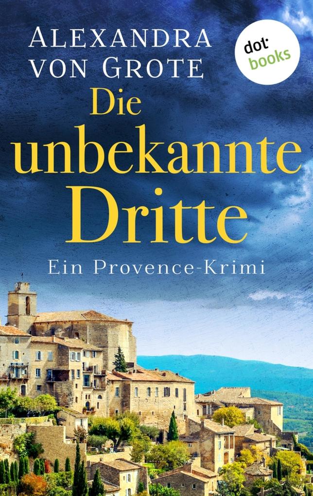 Produktbild: Die unbekannte Dritte: Ein Provence-Krimi - Band 1 | Alexandra von Grote