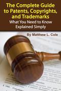 The Complete Guide to Patents, Copyrights, and Trademarks