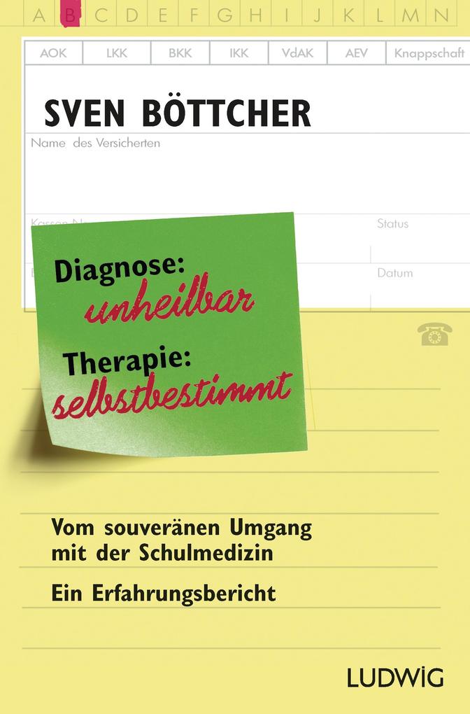Produktbild: Diagnose: unheilbar. Therapie: selbstbestimmt | Sven Böttcher