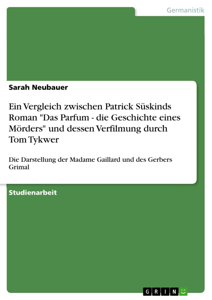 Produktbild: Ein Vergleich zwischen Patrick Süskinds Roman "Das Parfum - die Geschichte eines Mörders" und dessen Verfilmung durch Tom Tykwer | Sarah Neubauer
