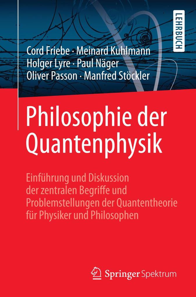 Produktbild: Philosophie der Quantenphysik | Cord Friebe, Meinard Kuhlmann, Holger Lyre, Paul Näger, Oliver Passon