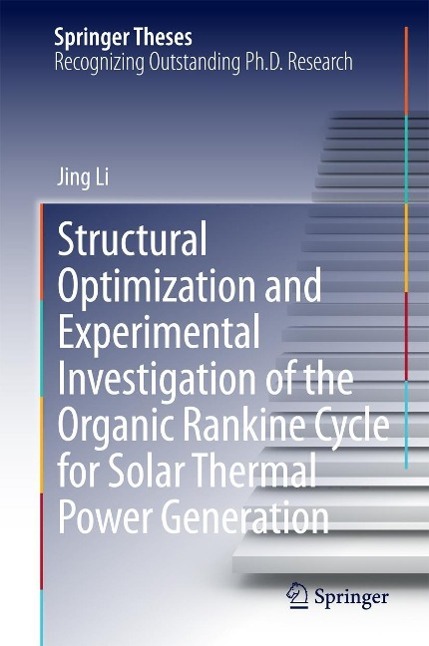 Produktbild: Structural Optimization and Experimental Investigation of the Organic Rankine Cycle for Solar Thermal Power Generation | Jing Li
