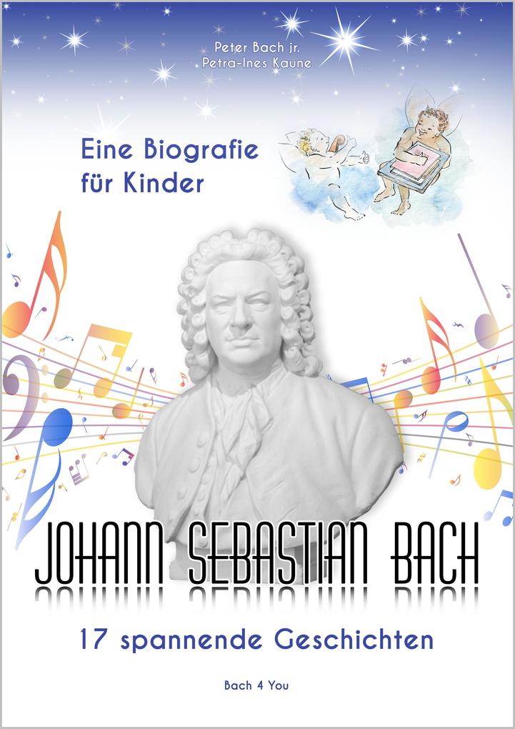 Produktbild: Johann Sebastian Bach - Eine Biografie für Kinder | Peter Bach, Petra-Ines Kaune, Peter Bach jr.
