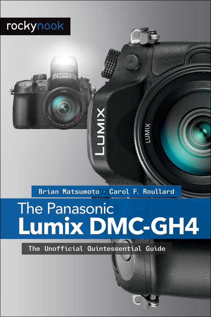 Produktbild: The Panasonic Lumix DMC-Gh4 | Brian Matsumoto Ph D, Carol F Roullard