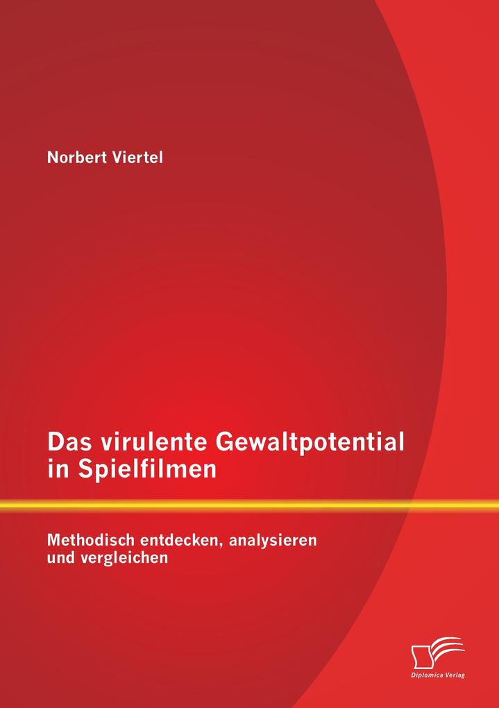 Produktbild: Das virulente Gewaltpotential in Spielfilmen: Methodisch entdecken, analysieren und vergleichen | Norbert Viertel