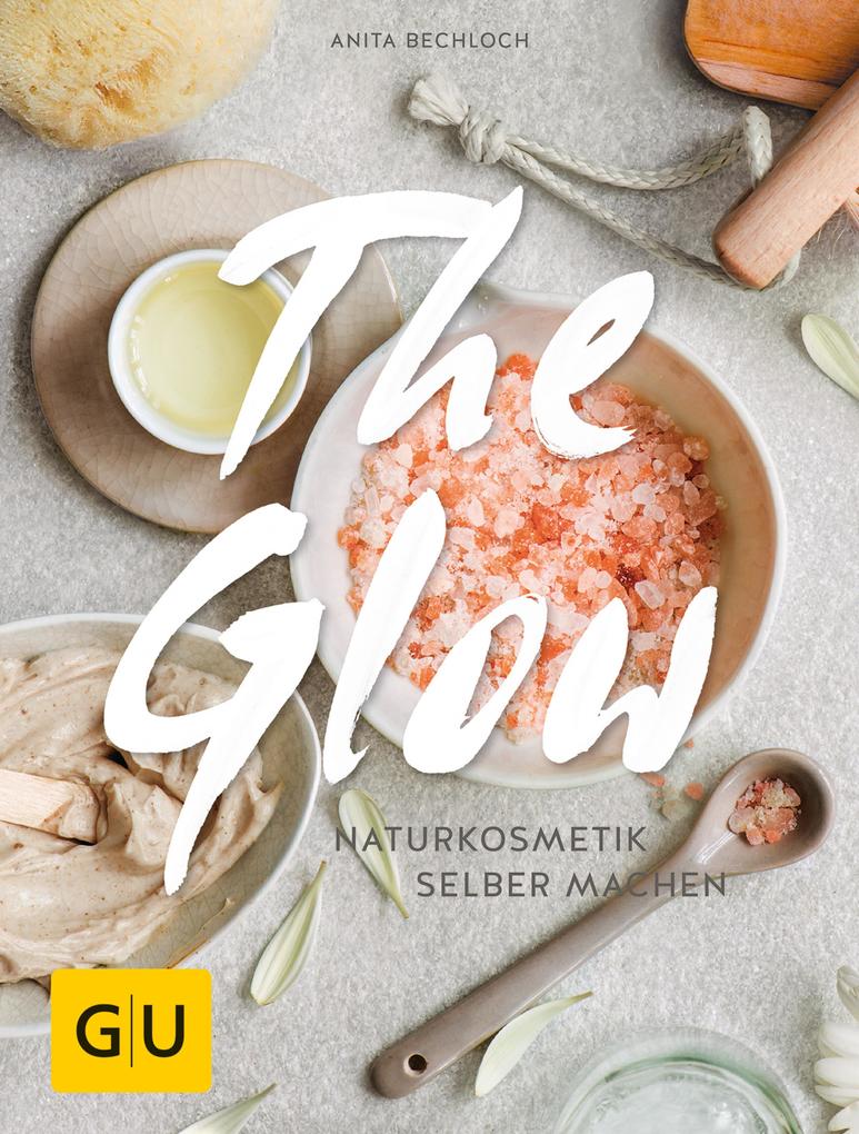 Produktbild: The Glow - Naturkosmetik selber machen | Anita Bechloch