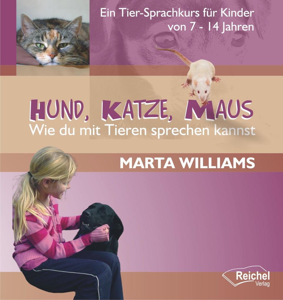 Produktbild: Hund, Katze, Maus - Wie du mit Tieren sprechen kannst | Marta Williams