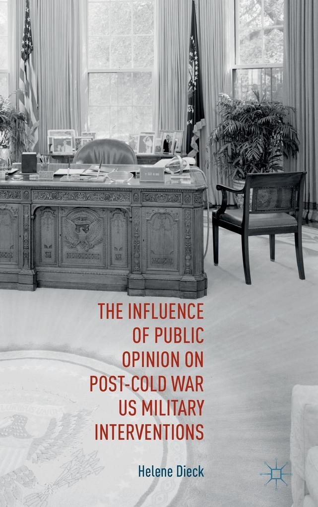 Produktbild: The Influence of Public Opinion on Post-Cold War U.S. Military Interventions | Helene Dieck