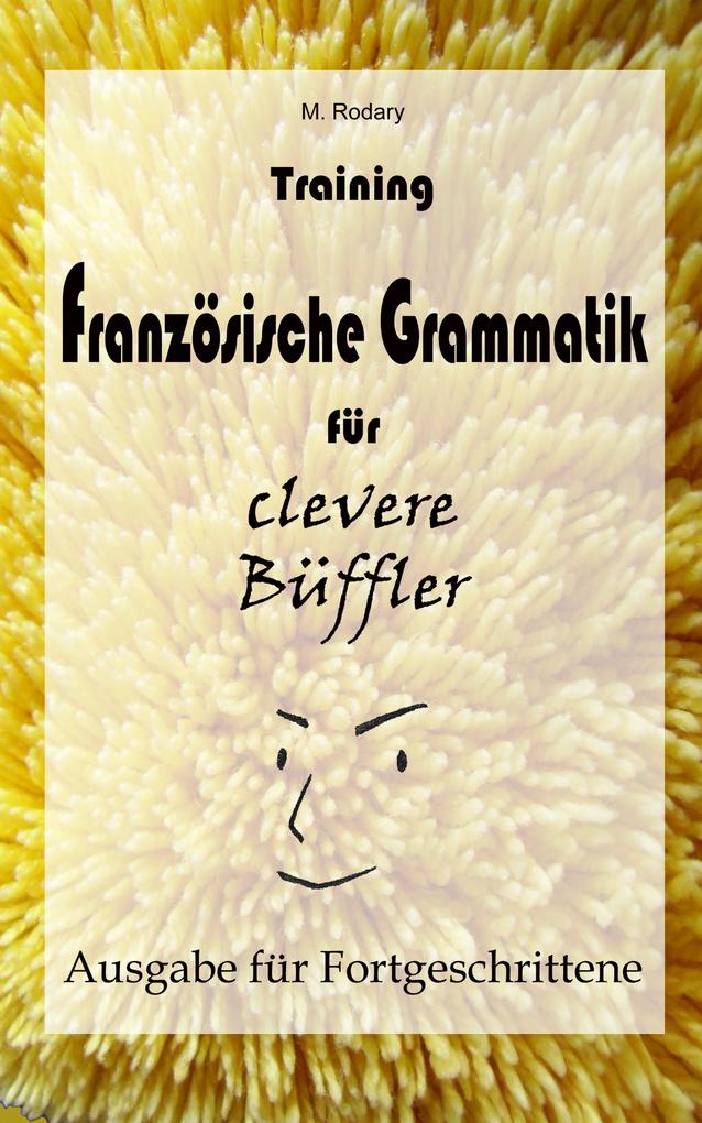 Produktbild: Training Französische Grammatik für clevere Büffler - Fortgeschrittene | M. Rodary