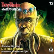 Perry Rhodan Action 12: Die Robotgarde