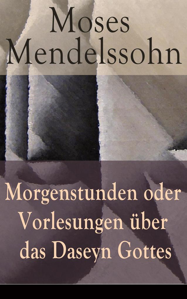 Produktbild: Morgenstunden oder Vorlesungen über das Daseyn Gottes | Moses Mendelssohn