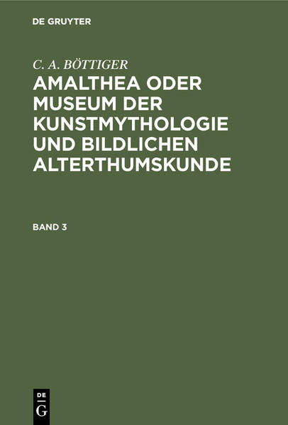 Produktbild: C. A. BÖTTIGER: Amalthea oder Museum der Kunstmythologie und bildlichen Alterthumskunde. Band 3 | C. A. Böttiger