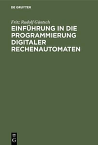 Produktbild: Einführung in die Programmierung digitaler Rechenautomaten | Fritz Rudolf Güntsch