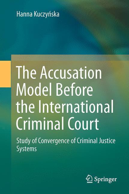 Weitere Ansicht: The Accusation Model Before the International Criminal Court | Hanna Kuczynska, Hanna Kuczyska