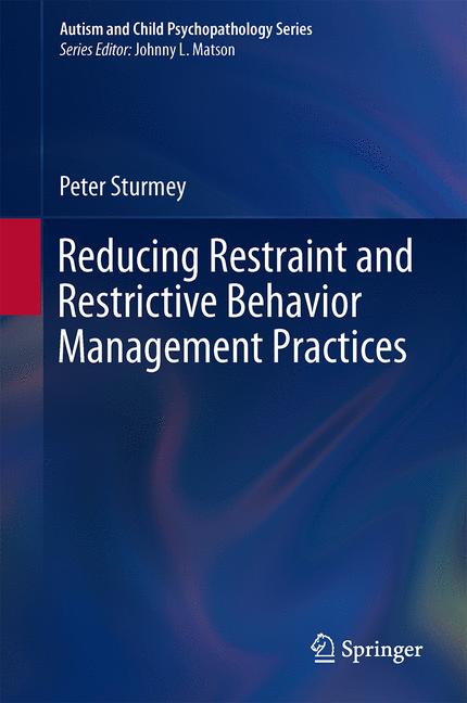 Weitere Ansicht: Reducing Restraint and Restrictive Behavior Management Practices | Peter Sturmey