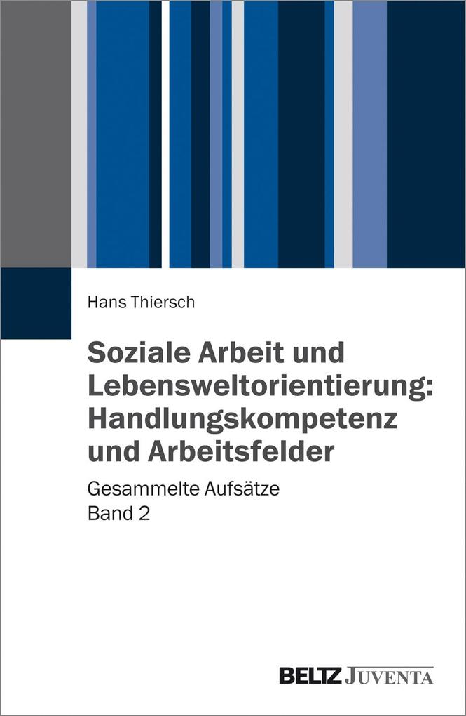Produktbild: Soziale Arbeit und Lebensweltorientierung: Handlungskompetenz und Arbeitsfelder | Hans Thiersch