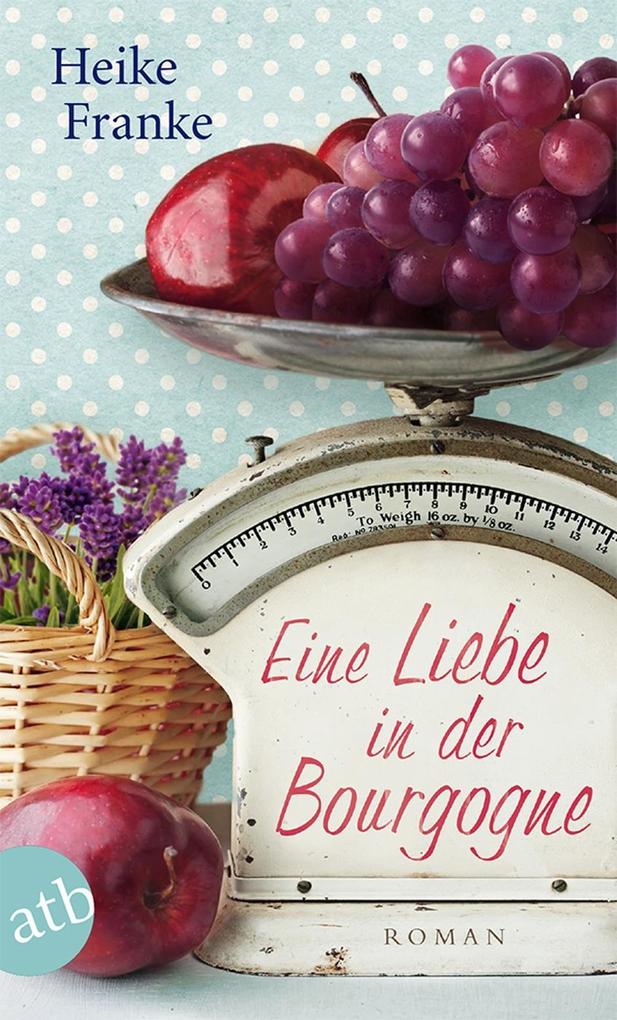 Produktbild: Eine Liebe in der Bourgogne | Heike Franke