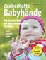 Produktbild: Zauberhafte Babyhände - Wie ganzheitliche Kommunikation mit Babyzeichensprache gelingt | Andy Malottke, Kelly Malottke