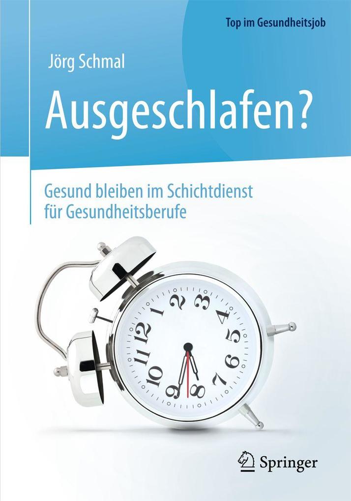 Produktbild: Ausgeschlafen? - Gesund bleiben im Schichtdienst für Gesundheitsberufe | Jörg Schmal