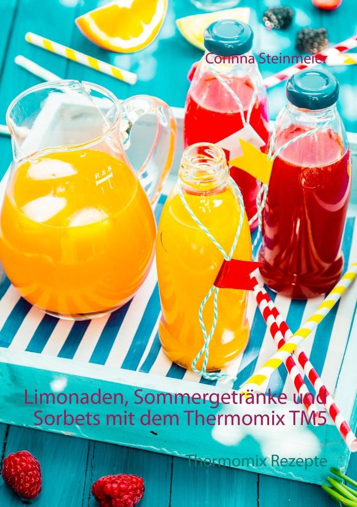 Produktbild: Limonaden, Sommergetränke und Sorbets mit dem Thermomix TM5 | Corinna Steinmeier