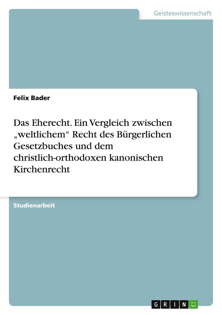 Produktbild: Das Eherecht. Ein Vergleich zwischen "weltlichem" Recht des Bürgerlichen Gesetzbuches und dem christlich-orthodoxen kanonischen Kirchenrecht | Felix Bader