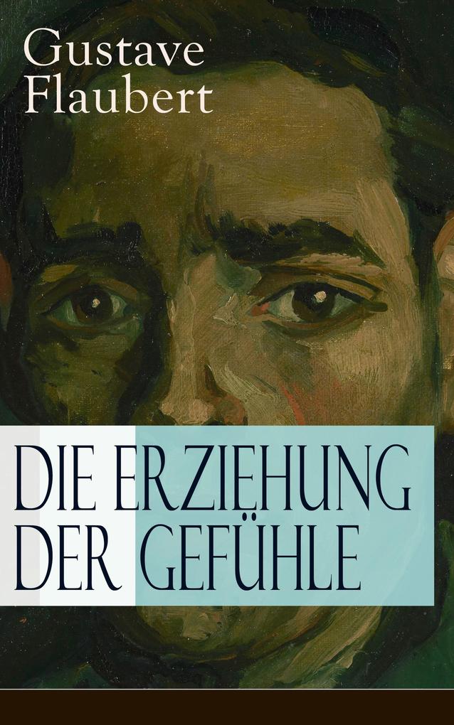 Produktbild: Die Erziehung der Gefühle | Gustave Flaubert