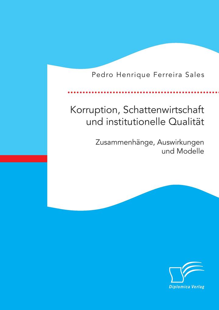 Produktbild: Korruption, Schattenwirtschaft und institutionelle Qualität: Zusammenhänge, Auswirkungen und Modelle | Pedro Henrique Ferreira Sales