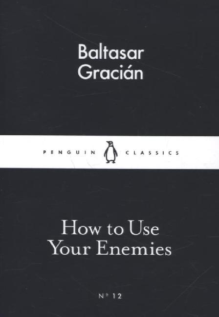 Produktbild: How to Use Your Enemies | Baltasar Gracián