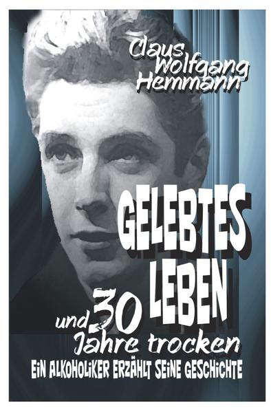 Produktbild: GELEBTES LEBEN und 30 Jahre trocken | Claus Wolfgang Hemmann
