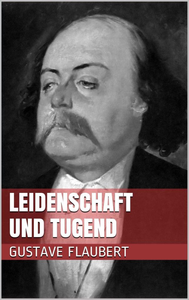 Produktbild: Leidenschaft und Tugend | Gustave Flaubert