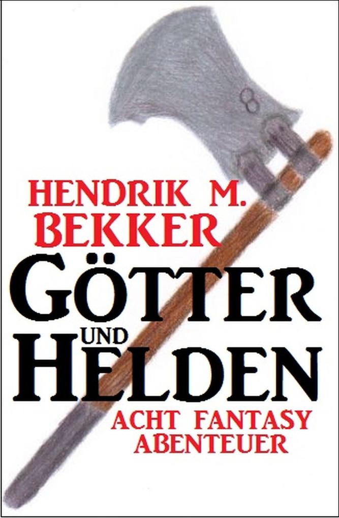 Produktbild: Götter und Helden: Acht Fantasy Abenteuer | Hendrik M. Bekker