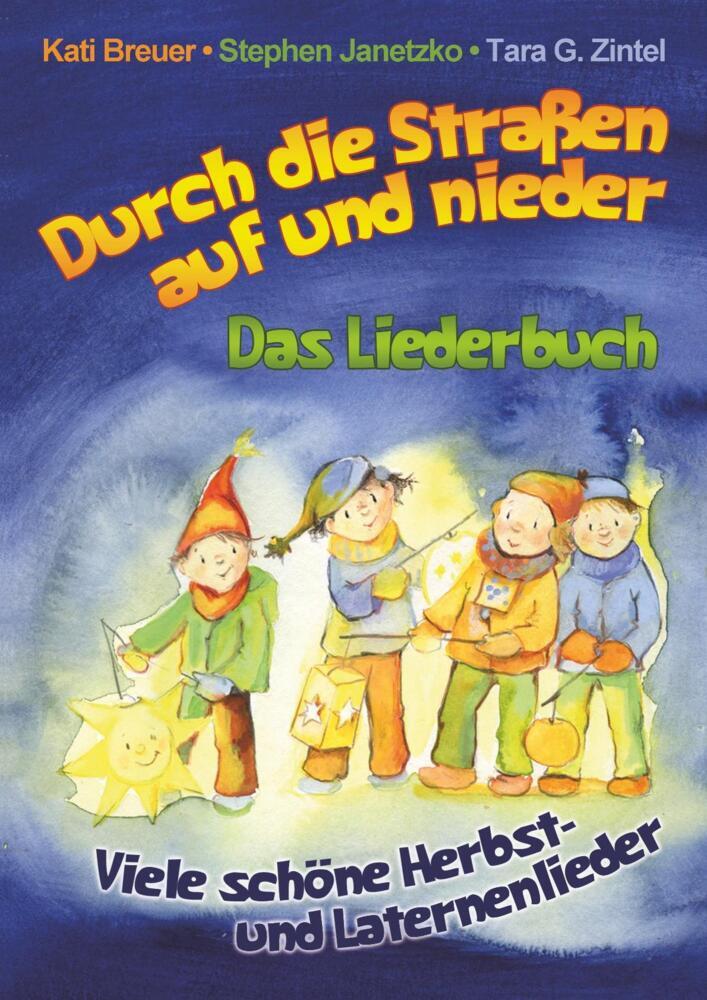 Produktbild: Durch die Straßen auf und nieder - Viele schöne Herbst- und Laternenlieder | Kati Breuer, Stephen Janetzko, Tara G. Zintel